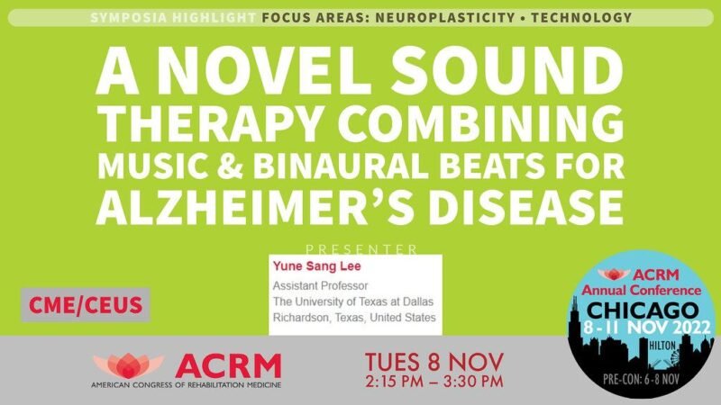 #ACRM2022 Symposia: A Novel Sound Therapy Combining Music & Binaural Beats for Alzheimer's Disease